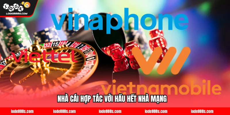 Nhà cái hợp tác với hầu hết nhà mạng