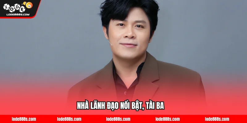 Nhà lãnh đạo nổi bật, tài ba