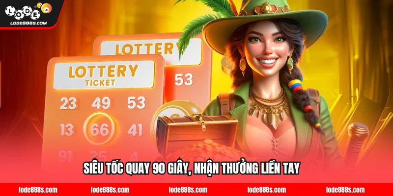 Siêu tốc quay 90 giây, nhận thưởng liền tay