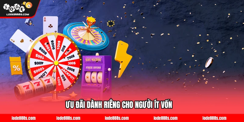 Ưu đãi dành riêng cho người ít vốn