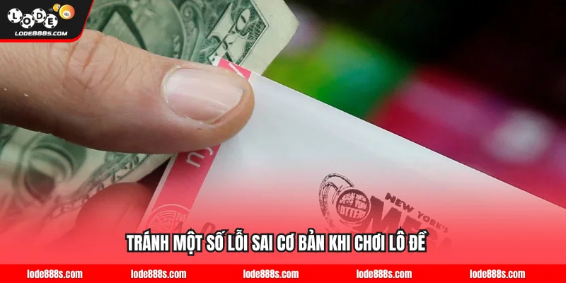 Tránh một số lỗi sai cơ bản khi chơi lô đề