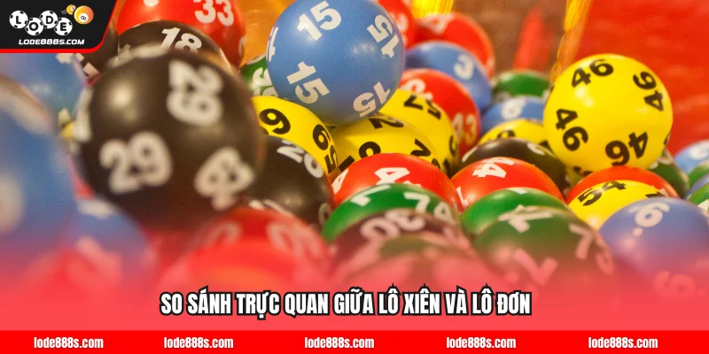 So sánh trực quan giữa lô xiên và lô đơn