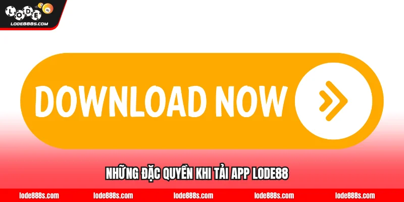 Khám phá những đặc quyền khi tải app LODE88