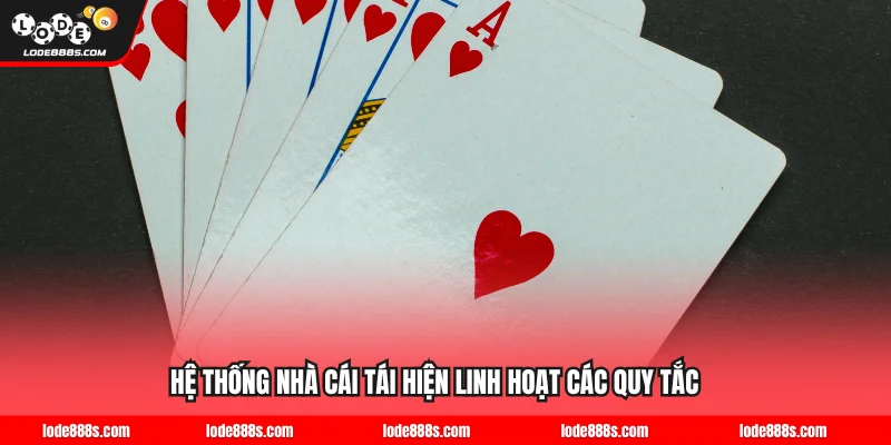 Hệ thống nhà cái tái hiện linh hoạt các quy tắc